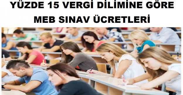 Yüzde 15 Vergi Dilimine Göre MEB Sınav Ücretleri