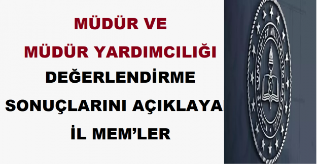 Müdür ve Müdür Yardımcılığı Değerlendirme Sonuçlarını Açıklayan İl MEM’ler