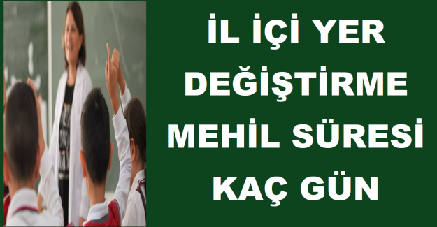 İl İçi Yer Değiştirme Mehil Süresi Kaç Gün