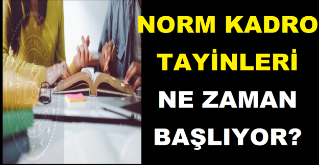 Norm Kadro Tayinleri Ne Zaman Başlıyor?