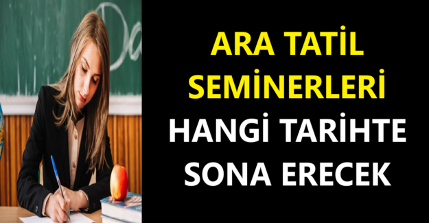 Ara Tatil Seminerleri Hangi Tarihte Sona Erecek