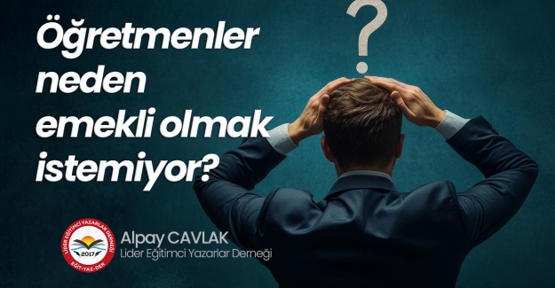 Öğretmenler Neden Emekli Olmak İstemiyor?