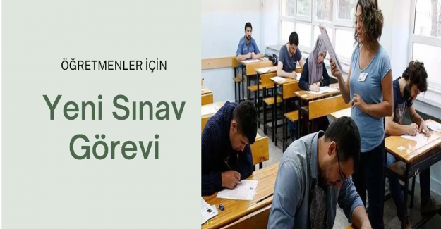 Öğretmenlere Yeni Sınav Görevi