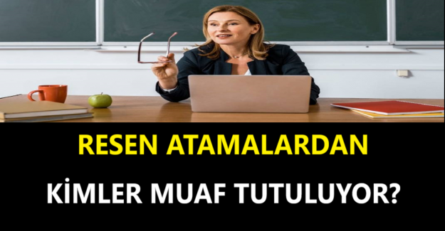 Resen Atamalardan Kimler Muaf Tutuluyor?