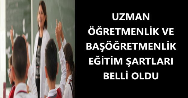 Uzman Öğretmenlik ve Başöğretmenlik Eğitim Şartları Belli Oldu