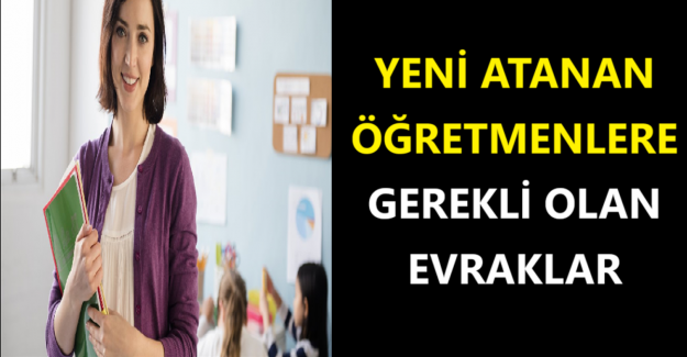 Yeni Atanan Öğretmenlere Gerekli Olan Evraklar