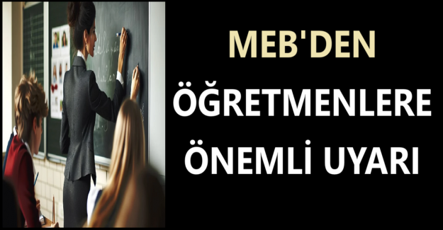 MEB'den Öğretmenlere Önemli Uyarı