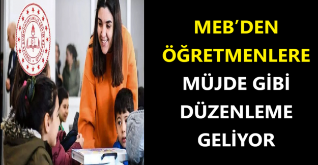 MEB’den Öğretmenlere Müjde Gibi Düzenleme Geliyor