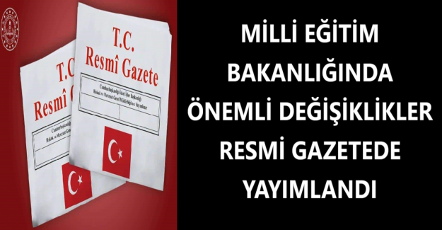 Milli Eğitim Bakanlığında Önemli Değişiklikler Resmi Gazetede Yayımlandı