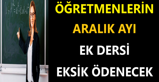 Öğretmenlerin Aralık Ayı Ek Dersi Eksik Ödenecek