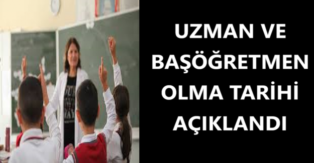 Uzman Ve Başöğretmen Olma Tarihi Açıklandı