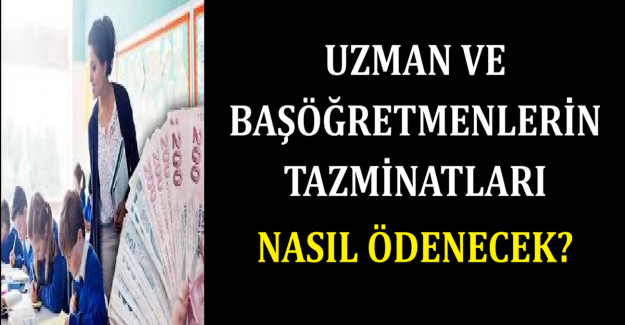 Uzman ve Başöğretmenlerin Tazminatları Nasıl Ödenecek?