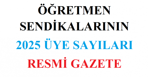 Öğretmen Sendikalarının 2025 Üye Sayıları Resmi Gazete