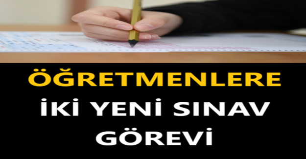 Öğretmenlere İki Yeni Sınav Görevi