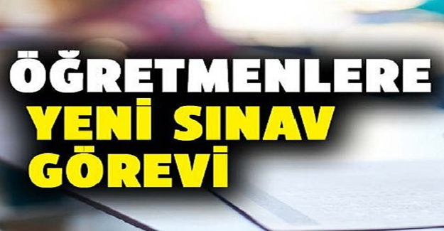 Öğretmenlere Yeni Sınav Görevi