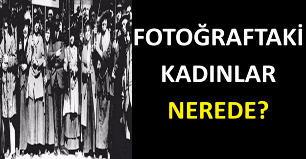 FOTOĞRAFTAKİ KADINLAR NEREDE?