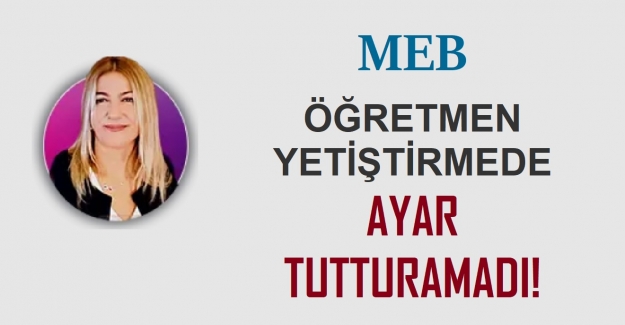 MEB, Öğretmen Yetiştirmede Ayar Tutturamadı!