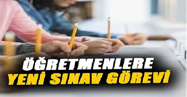 Öğretmenlere Yeni Sınav Görevi