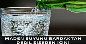 MADEN SUYUNU BARDAKTAN DEĞİL ŞİŞEDEN İÇİN!