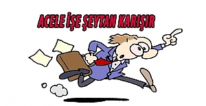 ACELE İŞE ŞEYTAN KARIŞIR ATASÖZÜNÜN HİKAYESİ