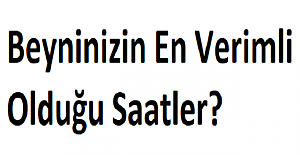 Beyninizin En Verimli Olduğu Saatler?