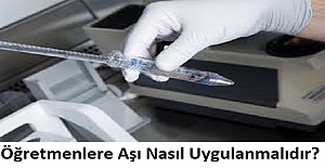 Öğretmenlere Aşı Nasıl Uygulanmalıdır?