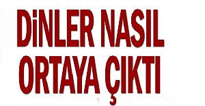 Dinler Neden ve Nasıl Oluştu?