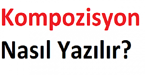 Kompozisyon Nasıl Yazılır?