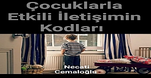 ÇOCUKLARLA ETKİLİ İLETİŞİMİN KODLARI