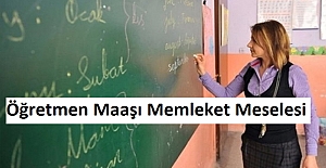 Öğretmen Maaşı Memleket Meselesi