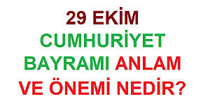 29 EKİM CUMHURİYET BAYRAMI ANLAM VE ÖNEMİ