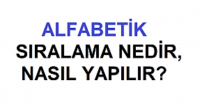 Alfabetik Sıralama Nedir, Alfabetik Sıralama Nasıl Yapılır?