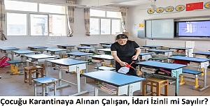 Çocuğu Karantinaya Alınan Çalışanda, Karantinaya Alınacak mı?