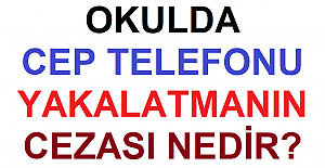 Okulda Cep Telefonu Yakalatmanın Cezası