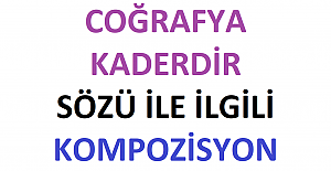 Coğrafya Kaderdir Sözü İle İlgili Kompozisyon