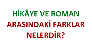 Hikâye ve Roman Arasındaki Farklar Nelerdir?