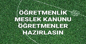 ÖĞRETMENLİK MESLEK KANUNU ÖĞRETMENLER HAZIRLASIN