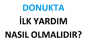 Donukta İlk Yardım Nasıl Olmalıdır?