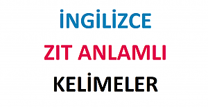 İngilizce Zıt Anlamlı Kelimeler (Antonyms)