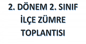 2. Dönem 2. Sınıf İlçe Zümre Toplantısı