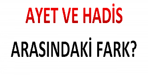 Ayet ve Hadis Arasındaki Fark?