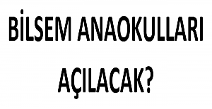 BİLSEM Anaokulları Açılacak?