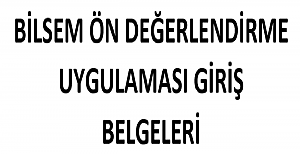 BİLSEM Ön Değerlendirme Uygulaması Giriş Belgeleri