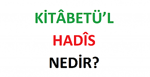 Kitâbetü'l Hadis Nedir?