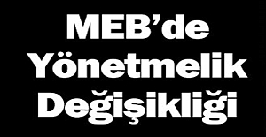 MEB'de Yönetmelik Değişikliği