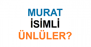 Murat İsimli Ünlüler Hangileridir?