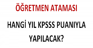 Öğretmen Ataması Hangi Yılın KPSS Puanıyla Yapılacak?