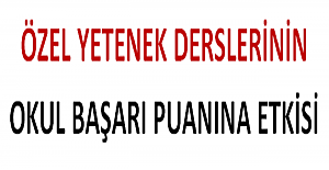 Özel Yetenek Derslerinin Okul Başarı Puanına Etkisi?