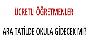 Ücretli Öğretmenler Ara Tatilde Okula Gidecek mi?