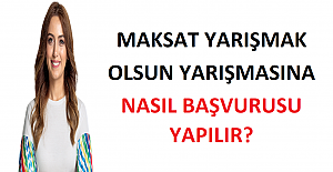 Maksat Yarışmak Olsun Yarışmasına Nasıl Başvurusu Yapılır?